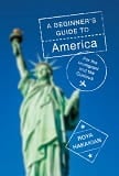A beginner's guide to America : for the immigrant and the curious
