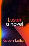 Luster : a novel