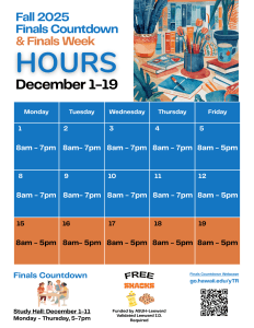 Fall 2025 Finals Countdown and Finals Week Hours: December 1-19. Monday - Friday, 8am - 5pm. Study Hall Hours: December 1-11, Mondays - Fridays, 5-7pm.